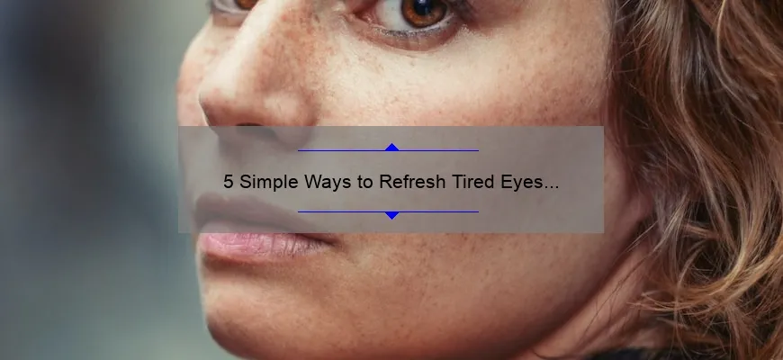 5 Simple Ways To Refresh Tired Eyes And Boost Productivity 